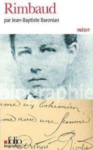 Rimbaud, par Jean-Baptiste Baronian Rimbaud, par Jean-Baptiste Baronian