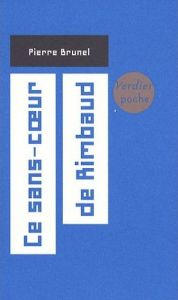 Ce sans cœur de Rimbaud, de Pierre Brunel Ce sans cœur de Rimbaud, de Pierre Brunel