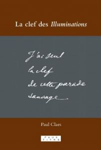 La clef des Illuminations, selon Paul Claes La clef des Illuminations, selon Paul Claes