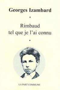 Rimbaud, tel que je l'ai connu Rimbaud, tel que je l'ai connu