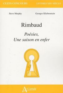 Rimbaud, Poésies, Une Saison en enfer. Par Steve Murphy et Georges Kliebenstein. Rimbaud, Poésies, Une Saison en enfer. Par Steve Murphy et Georges Kliebenstein.