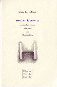 Trouver Hortense : Journal de lecture à la lettre des Illuminations Trouver Hortense : Journal de lecture à la lettre des Illuminations