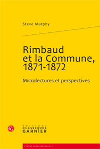 Rimbaud et la Commune, 1871-1872. Microlectures et perspectives, par Steve Murphy Rimbaud et la Commune, 1871-1872. Microlectures et perspectives, par Steve Murphy