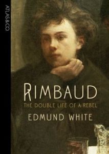 Rimbaud: The Double Life of a Rebel Rimbaud: The Double Life of a Rebel